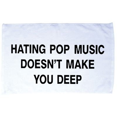 Hating Pop Music Doesn’T Make You Deep Microfiber Hand Towel