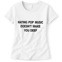 Hating Pop Music Doesn’T Make You Deep Womens T-Shirt