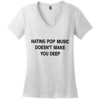 Hating Pop Music Doesn’T Make You Deep Women's V-Neck T-Shirt