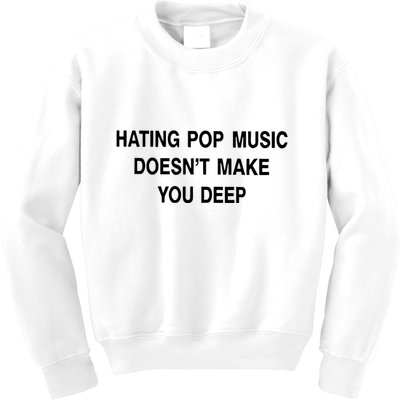 Hating Pop Music Doesn’T Make You Deep Kids Sweatshirt