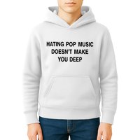 Hating Pop Music Doesn’T Make You Deep Kids Hoodie