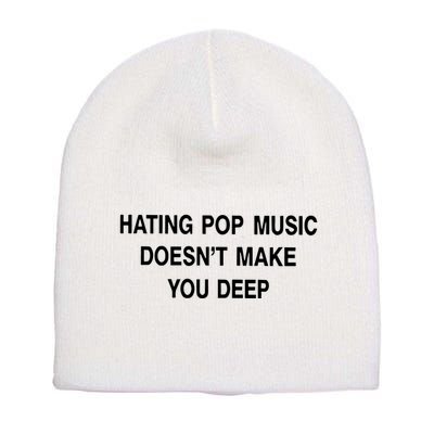 Hating Pop Music Doesn’T Make You Deep Short Acrylic Beanie