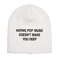 Hating Pop Music Doesn’T Make You Deep Short Acrylic Beanie