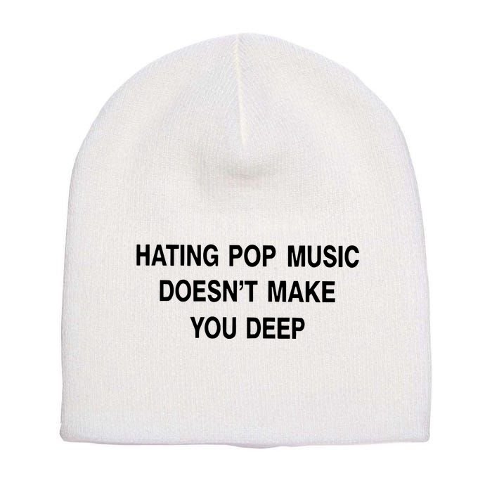 Hating Pop Music Doesn’T Make You Deep Short Acrylic Beanie