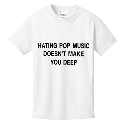 Hating Pop Music Doesn’T Make You Deep Kids T-Shirt