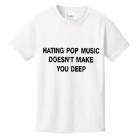 Hating Pop Music Doesn’T Make You Deep Kids T-Shirt