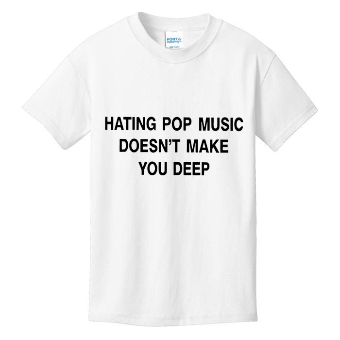 Hating Pop Music Doesn’T Make You Deep Kids T-Shirt