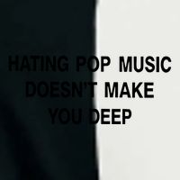 Hating Pop Music Doesn’T Make You Deep Infant Baby Jersey Bodysuit