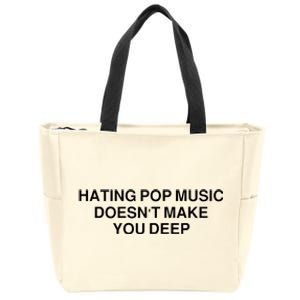 Hating Pop Music Doesn’T Make You Deep Zip Tote Bag