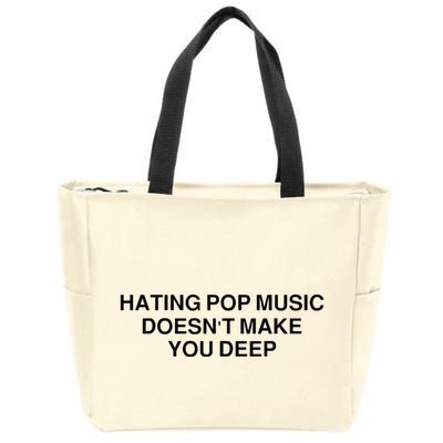 Hating Pop Music Doesn’T Make You Deep Zip Tote Bag