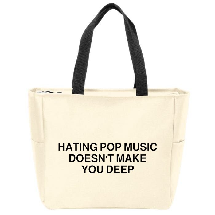 Hating Pop Music Doesn’T Make You Deep Zip Tote Bag