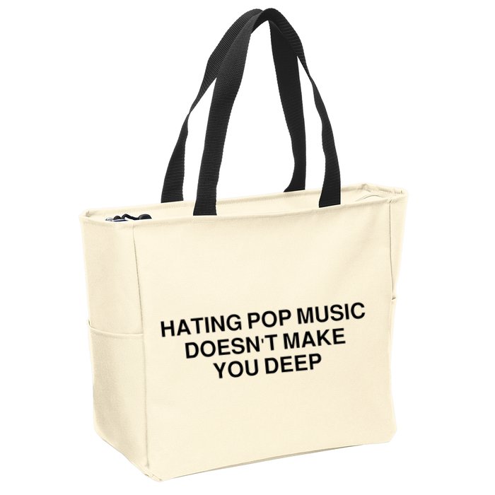Hating Pop Music Doesn’T Make You Deep Zip Tote Bag