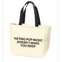 Hating Pop Music Doesn’T Make You Deep Zip Tote Bag
