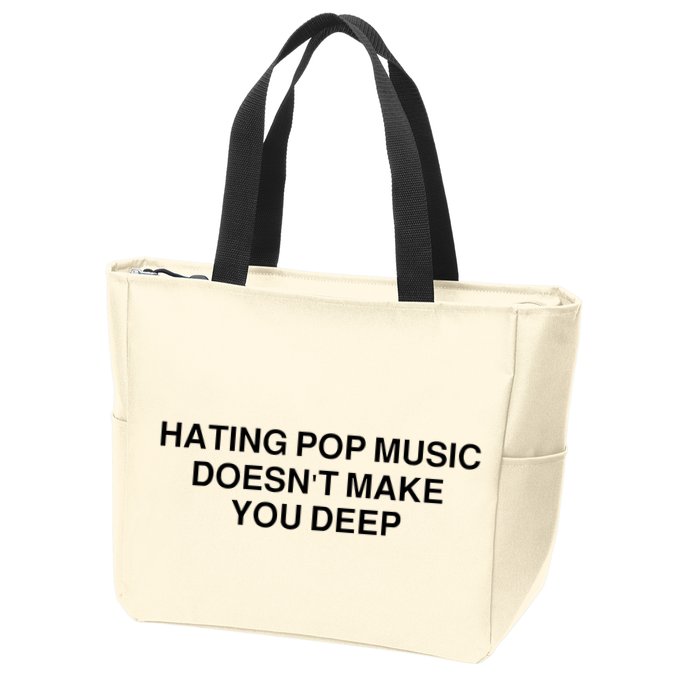 Hating Pop Music Doesn’T Make You Deep Zip Tote Bag