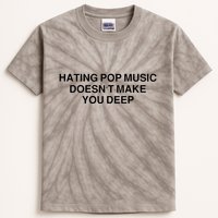 Hating Pop Music Doesn’T Make You Deep Kids Tie-Dye T-Shirt