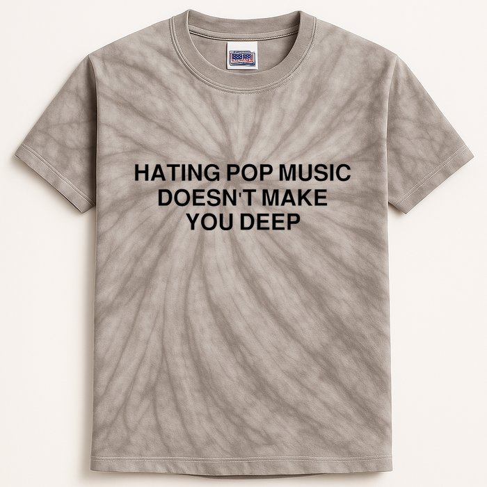 Hating Pop Music Doesn’T Make You Deep Kids Tie-Dye T-Shirt