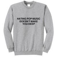 Hating Pop Music Doesn’T Make You Deep Tall Sweatshirt