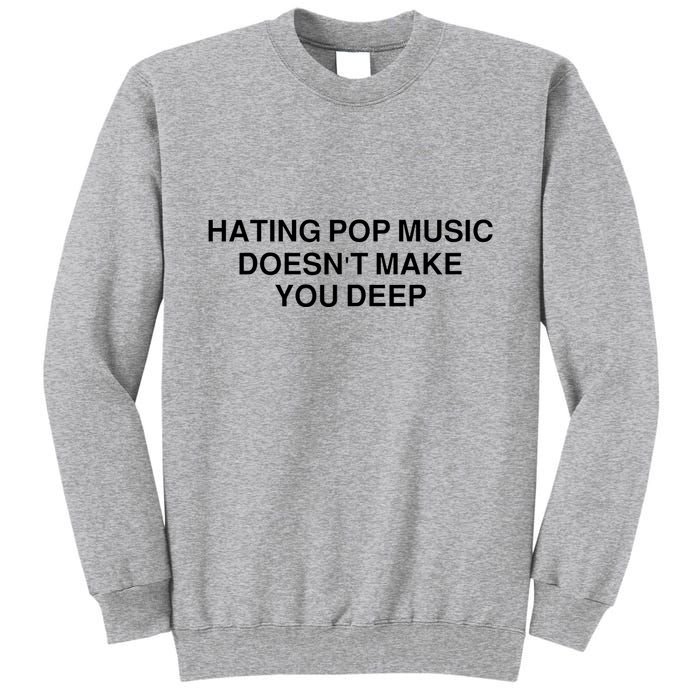 Hating Pop Music Doesn’T Make You Deep Tall Sweatshirt