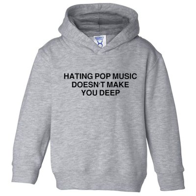 Hating Pop Music Doesn’T Make You Deep Toddler Hoodie