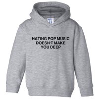 Hating Pop Music Doesn’T Make You Deep Toddler Hoodie