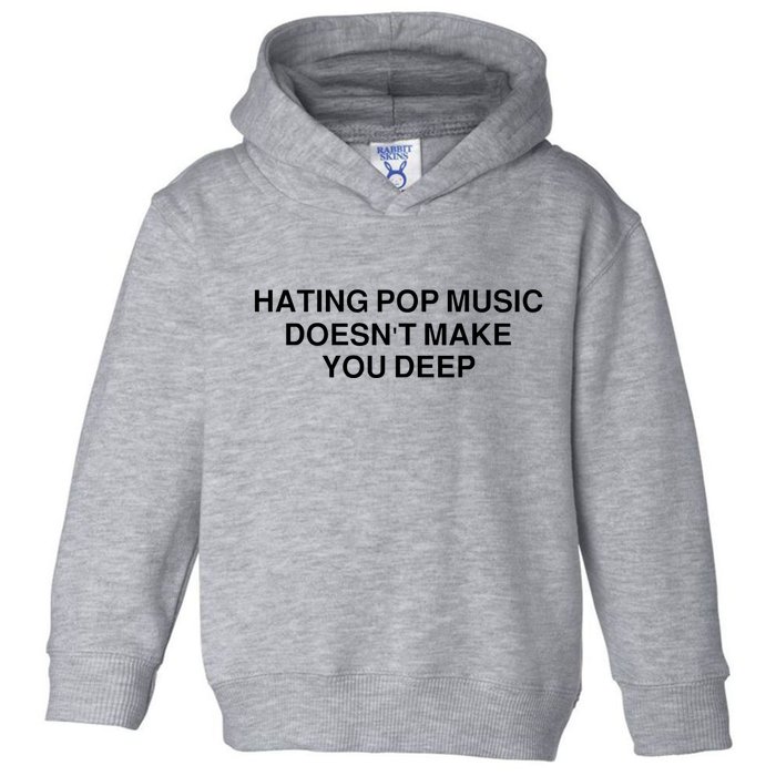 Hating Pop Music Doesn’T Make You Deep Toddler Hoodie