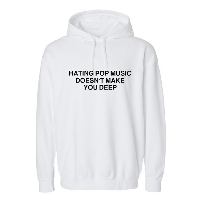 Hating Pop Music Doesn’T Make You Deep Garment-Dyed Fleece Hoodie