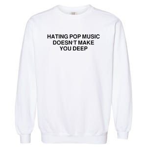 Hating Pop Music Doesn’T Make You Deep Garment-Dyed Sweatshirt