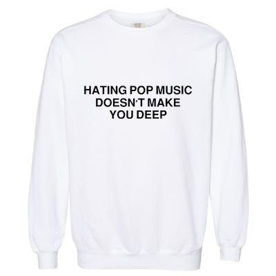 Hating Pop Music Doesn’T Make You Deep Garment-Dyed Sweatshirt