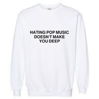 Hating Pop Music Doesn’T Make You Deep Garment-Dyed Sweatshirt