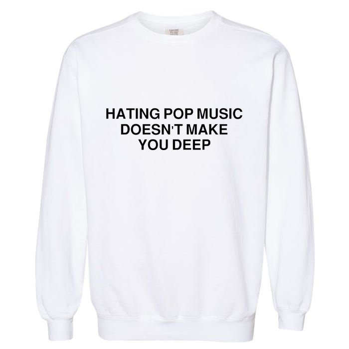 Hating Pop Music Doesn’T Make You Deep Garment-Dyed Sweatshirt