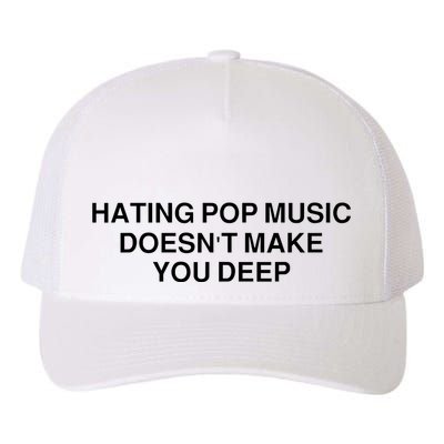 Hating Pop Music Doesn’T Make You Deep Yupoong Adult 5-Panel Trucker Hat