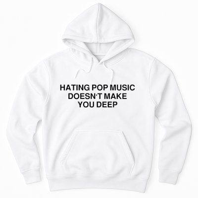 Hating Pop Music Doesn’T Make You Deep Hoodie