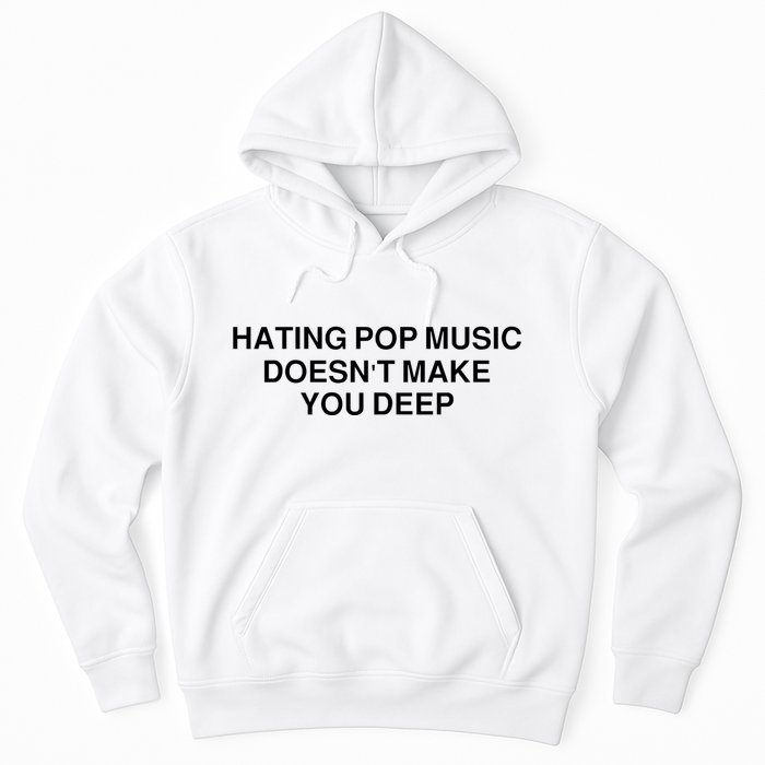 Hating Pop Music Doesn’T Make You Deep Hoodie
