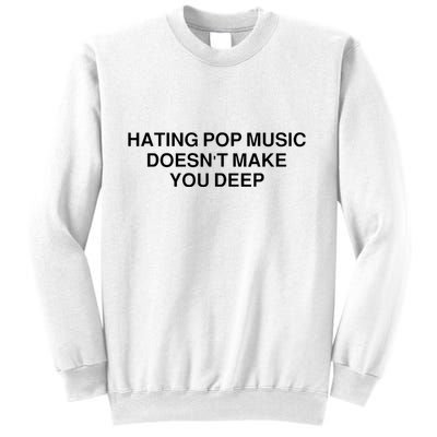 Hating Pop Music Doesn’T Make You Deep Sweatshirt
