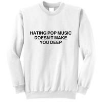 Hating Pop Music Doesn’T Make You Deep Sweatshirt