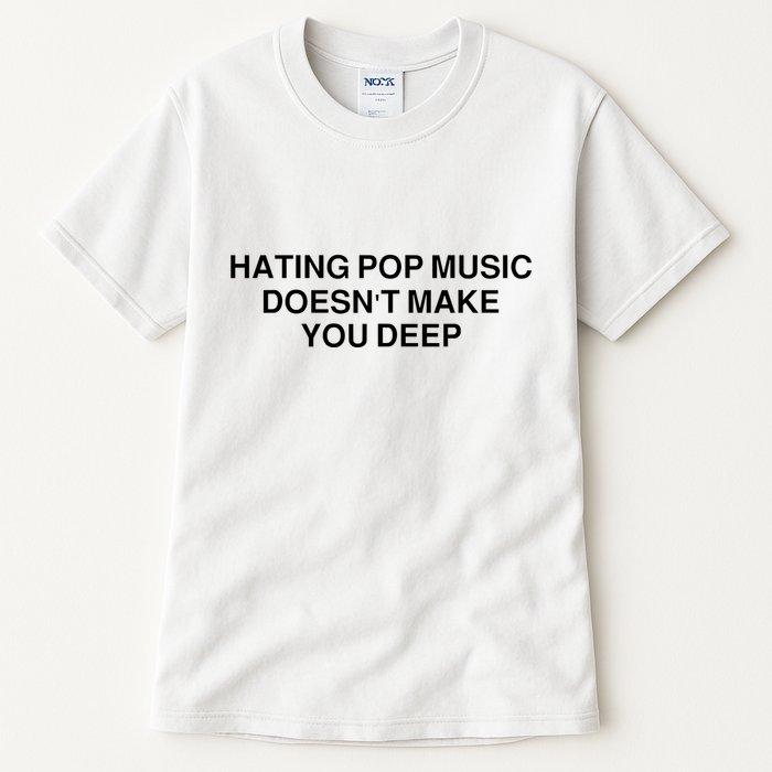 Hating Pop Music Doesn’T Make You Deep Tall T-Shirt