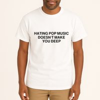 Hating Pop Music Doesn’T Make You Deep Tall T-Shirt