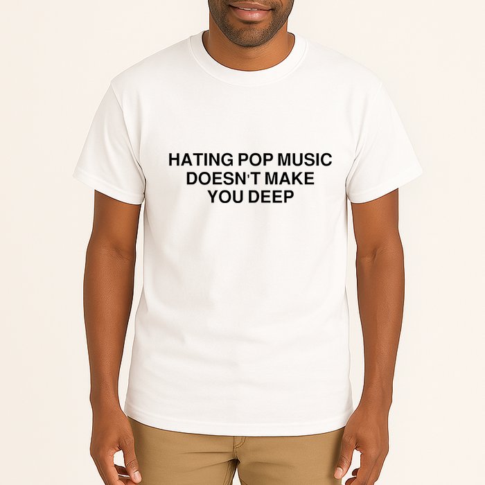 Hating Pop Music Doesn’T Make You Deep Tall T-Shirt