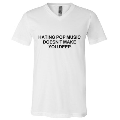 Hating Pop Music Doesn’T Make You Deep V-Neck T-Shirt