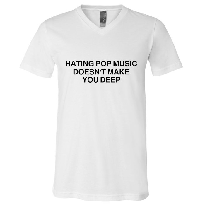 Hating Pop Music Doesn’T Make You Deep V-Neck T-Shirt