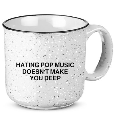 Hating Pop Music Doesn’T Make You Deep 15oz Campfire Ceramic Mug