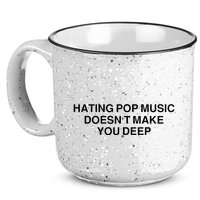 Hating Pop Music Doesn’T Make You Deep 15oz Campfire Ceramic Mug