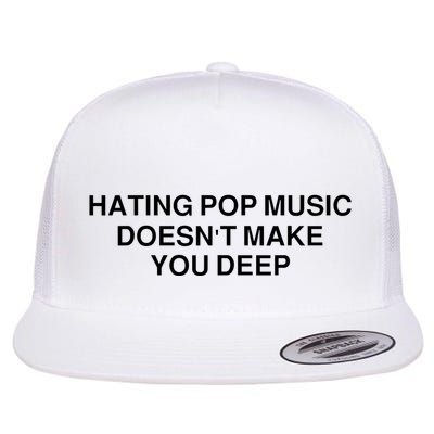 Hating Pop Music Doesn’T Make You Deep Flatbill Hat