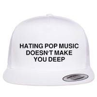 Hating Pop Music Doesn’T Make You Deep Flatbill Hat
