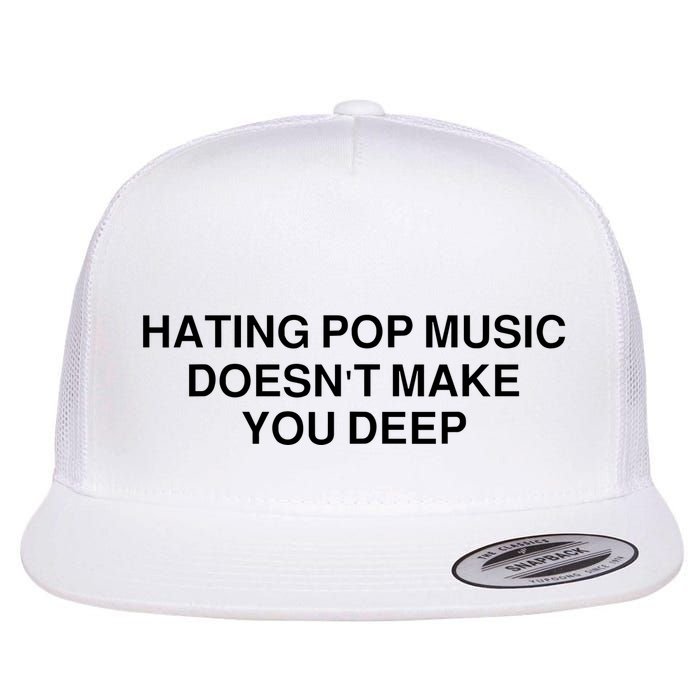 Hating Pop Music Doesn’T Make You Deep Flatbill Hat