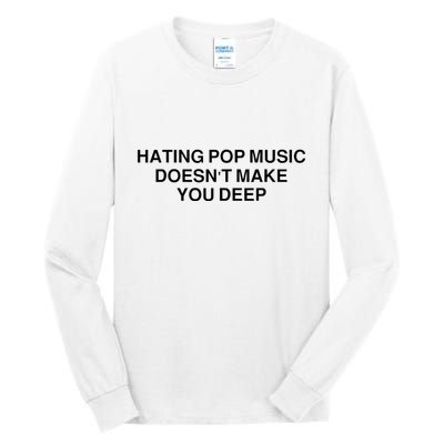 Hating Pop Music Doesn’T Make You Deep Tall Long Sleeve T-Shirt