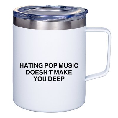 Hating Pop Music Doesn’T Make You Deep 12oz Stainless Steel Coffee Mug