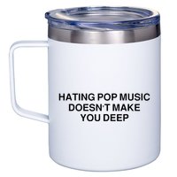 Hating Pop Music Doesn’T Make You Deep 12oz Stainless Steel Coffee Mug