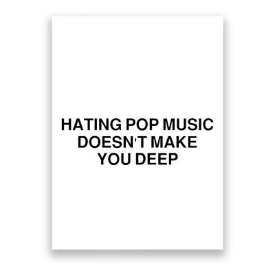 Hating Pop Music Doesn’T Make You Deep Poster
