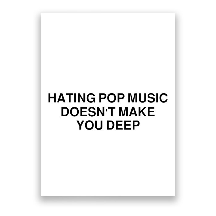 Hating Pop Music Doesn’T Make You Deep Poster